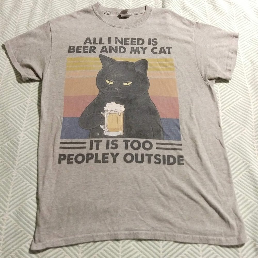 All I Need Is Beer and My Cat, It's Too Peopley Outside T-Shirt